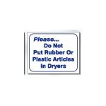DO NOT PUT RUBBER OR PLASTIC ARTICLES IN DRYER